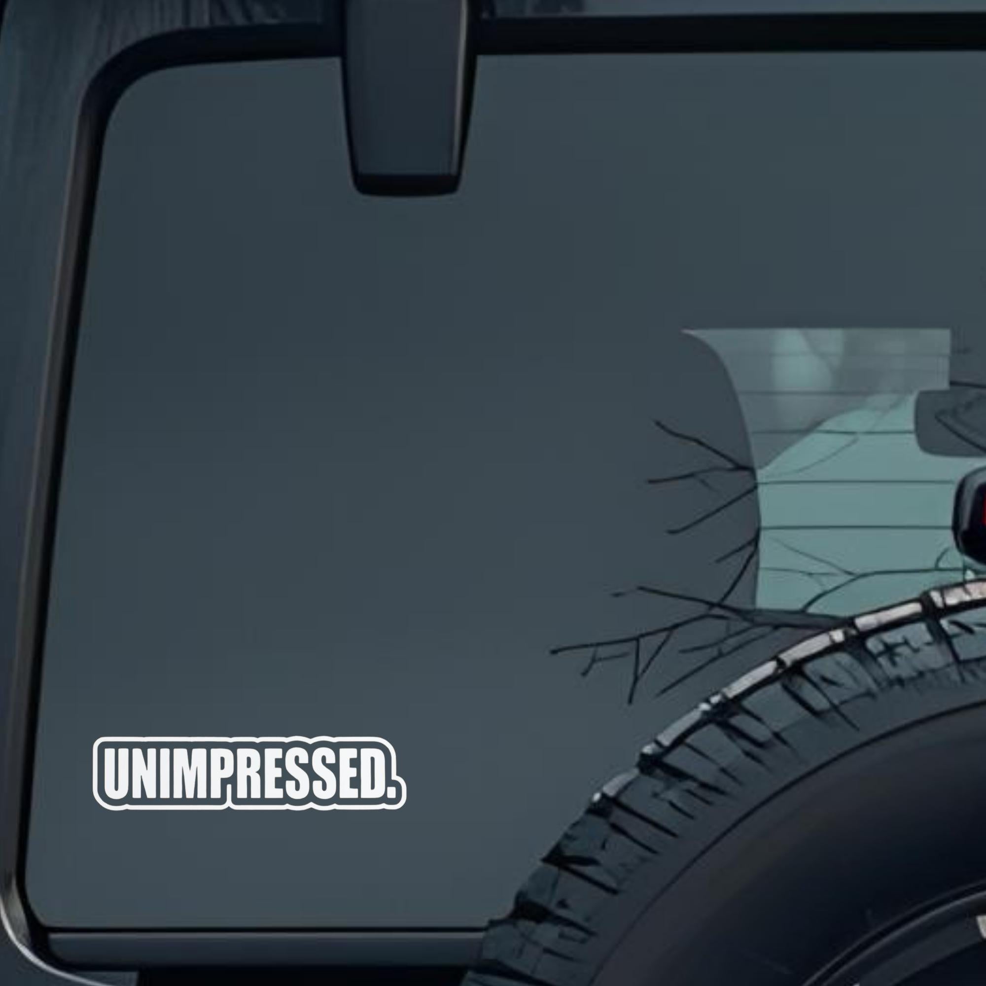 Unimpressed. Large 6 inch Premium Decal Sticker For Car Bumper Window Rear Windshield Stickers, Warn