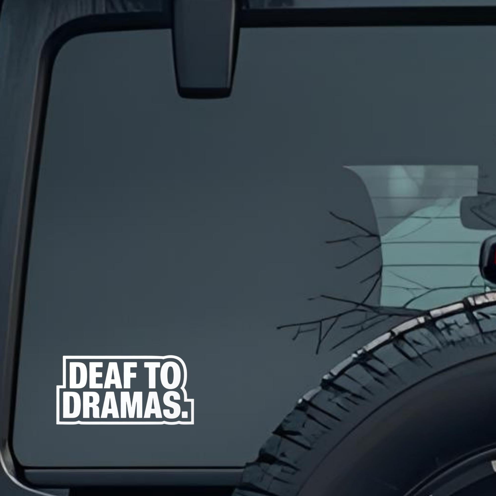 Deaf to Dramas. Large 6 inch Premium Decal Sticker For Car Bumper Window Rear Windshield Stickers, W
