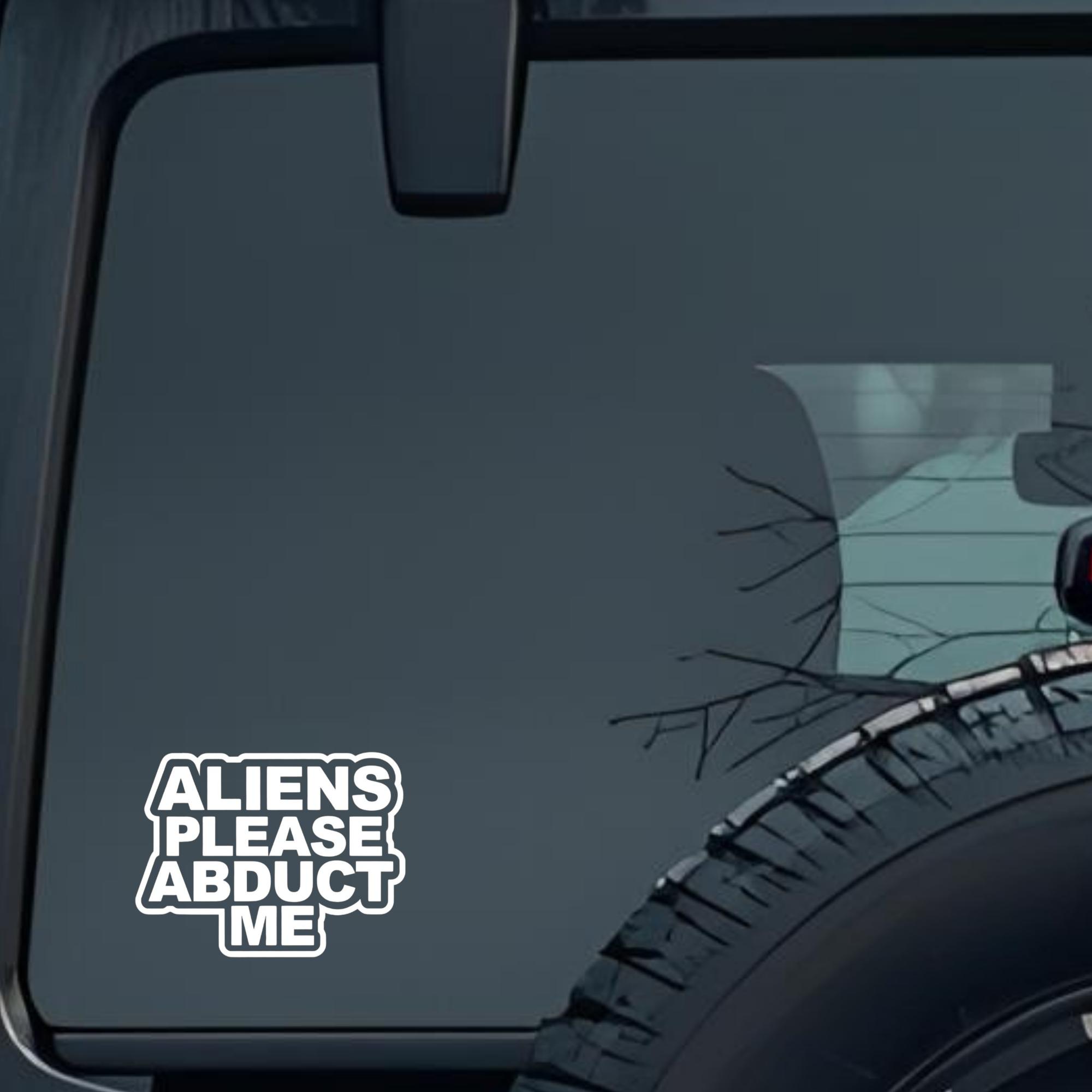 Aliens Please Abduct Me Large 6 inch Premium Decal Sticker For Car Bumper Window Rear Windshield Sti