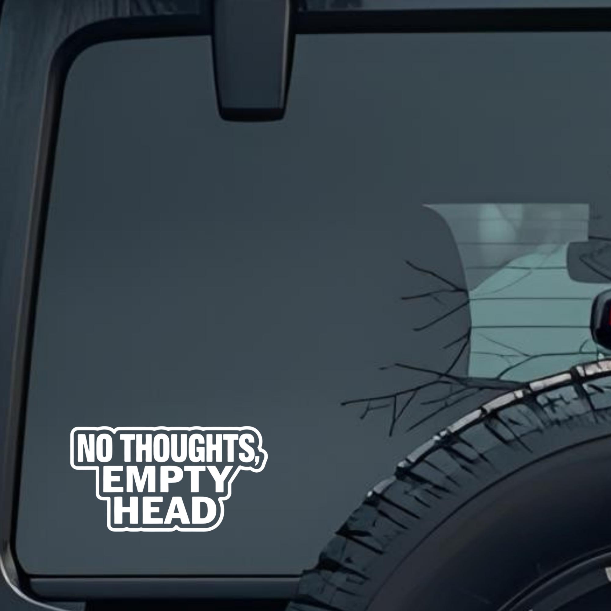 No Thoughts, Empty Head Large 6 inch Premium Decal Sticker For Car Bumper Window Rear Windshield Sti
