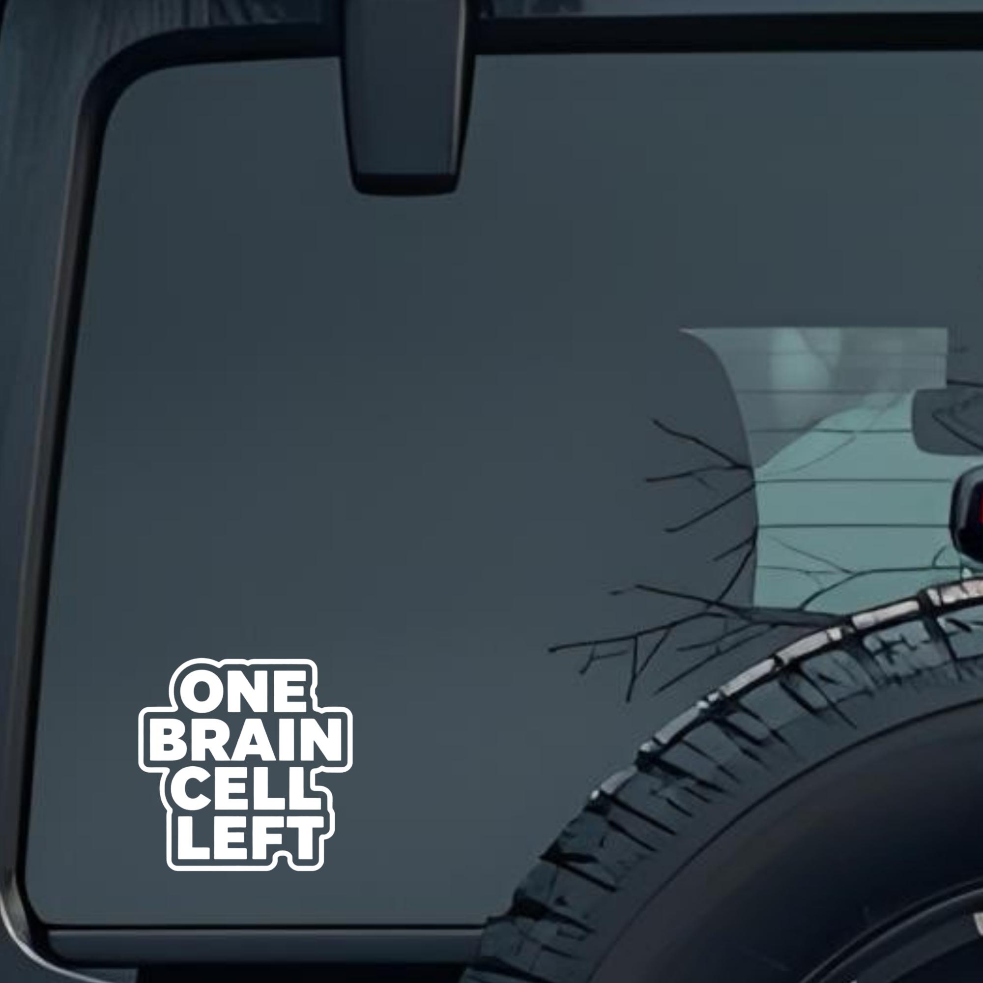 One Brain Cell Left Large 6 inch Premium Decal Sticker For Car Bumper Window Rear Windshield Sticker