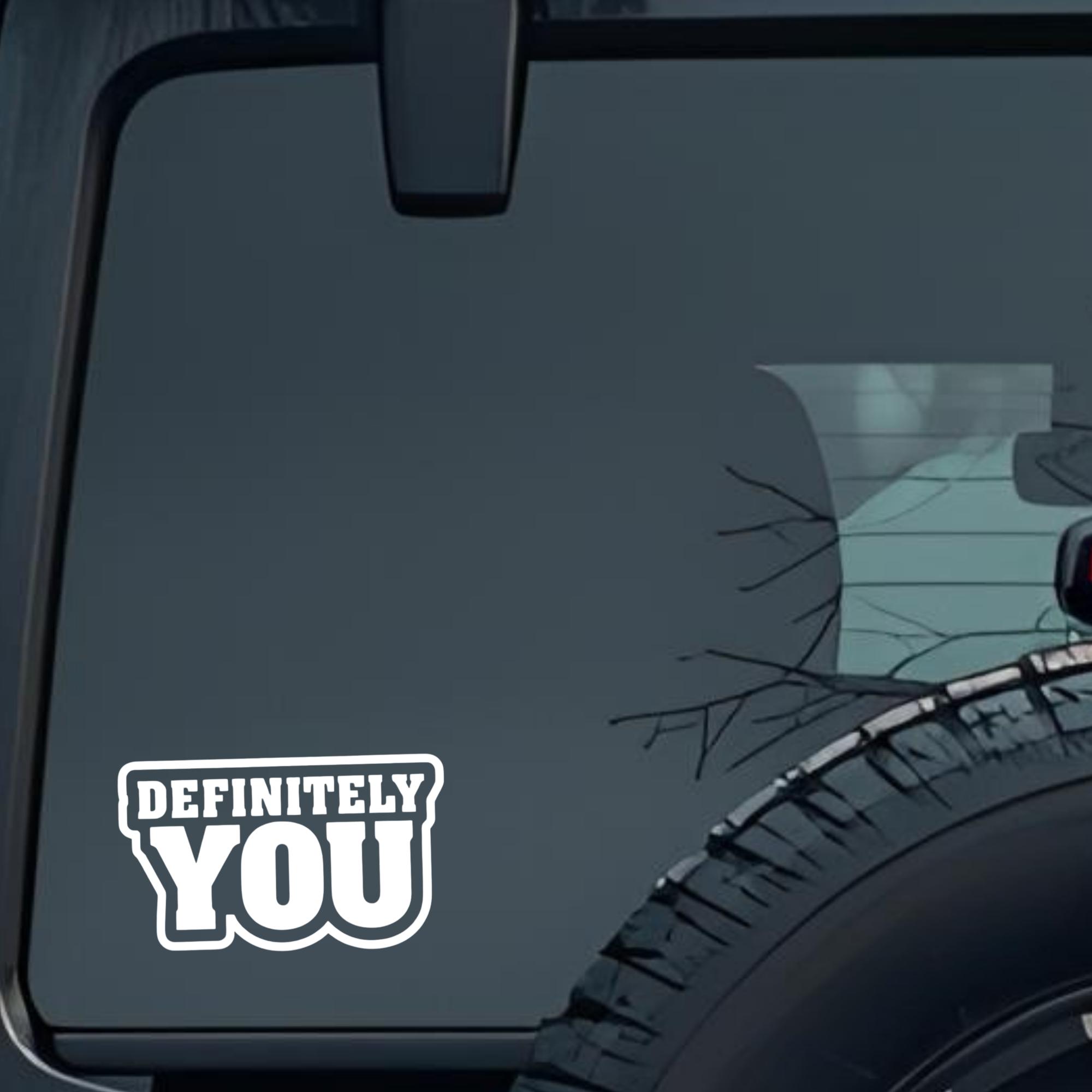 Definitely You Large 6 inch Premium Decal Sticker For Car Bumper Window Rear Windshield Stickers, Wa
