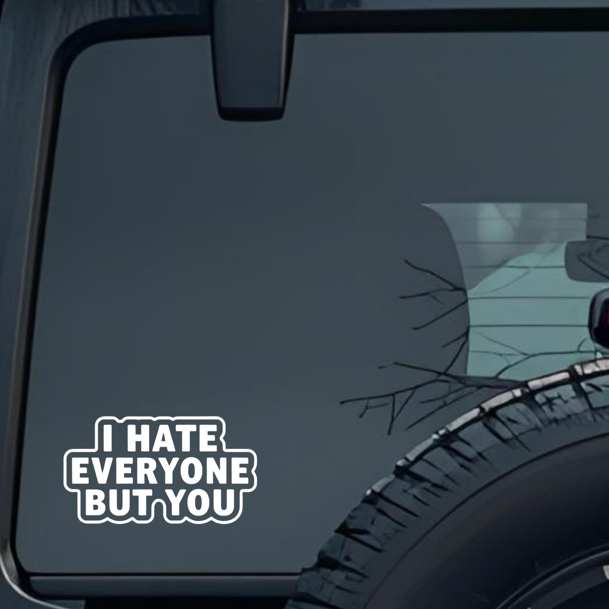 I Hate Everyone but You Large 6 inch Premium Decal Sticker For Car Bumper Window Rear Windshield Sti