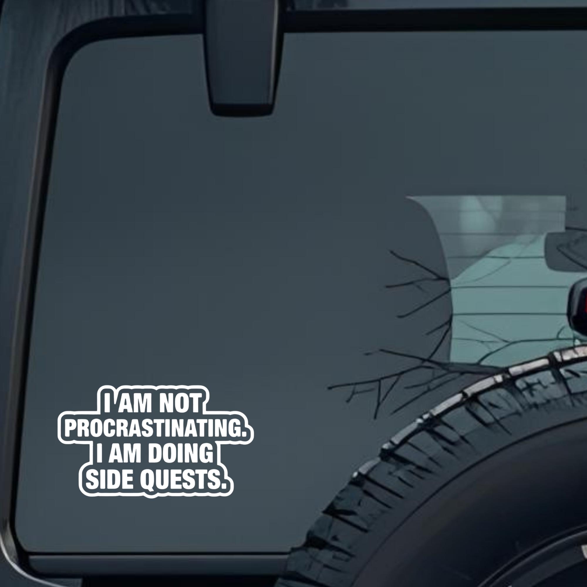 I Am Not Procrastinating. I Am Doing Side Quests. Large 6 inch Premium Decal Sticker For Car Bumper 