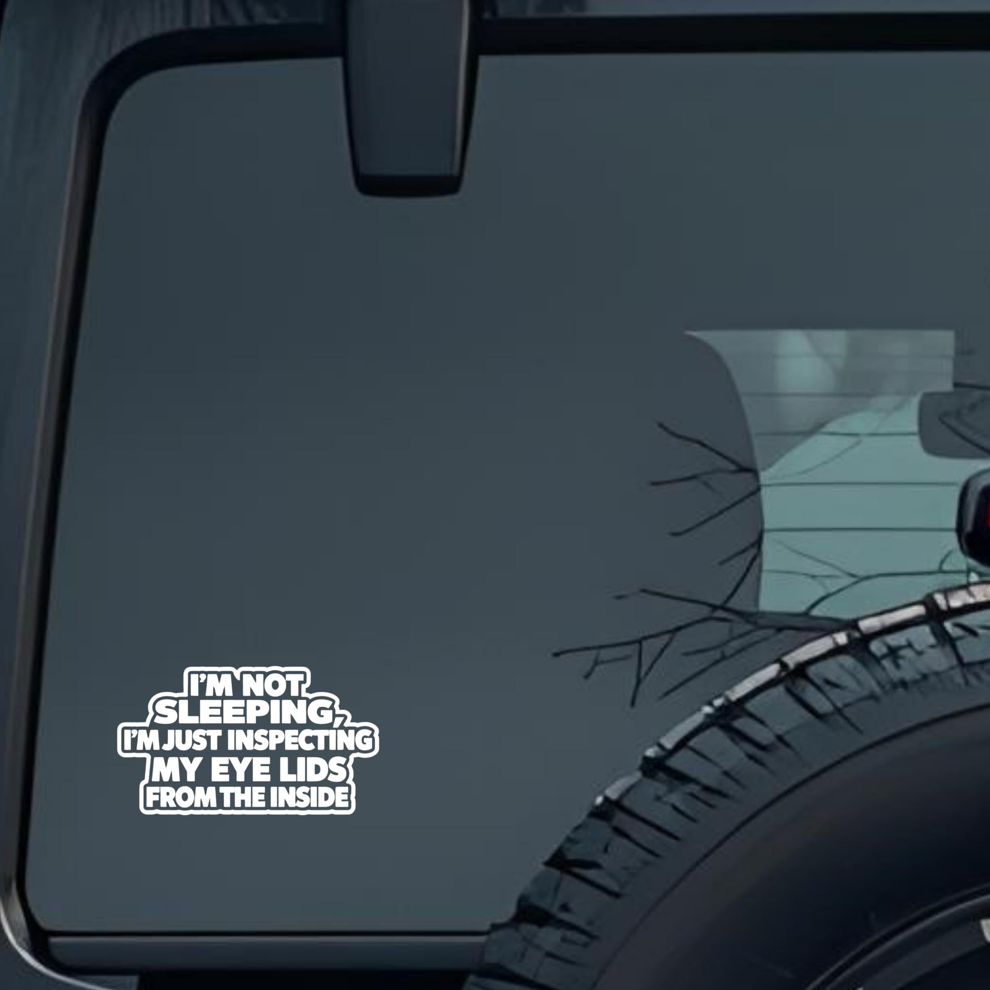 I'm Not Sleeping, I'm Just Inspecting My Eye Lids from the Inside Large 6 inch Premium Decal Sticker