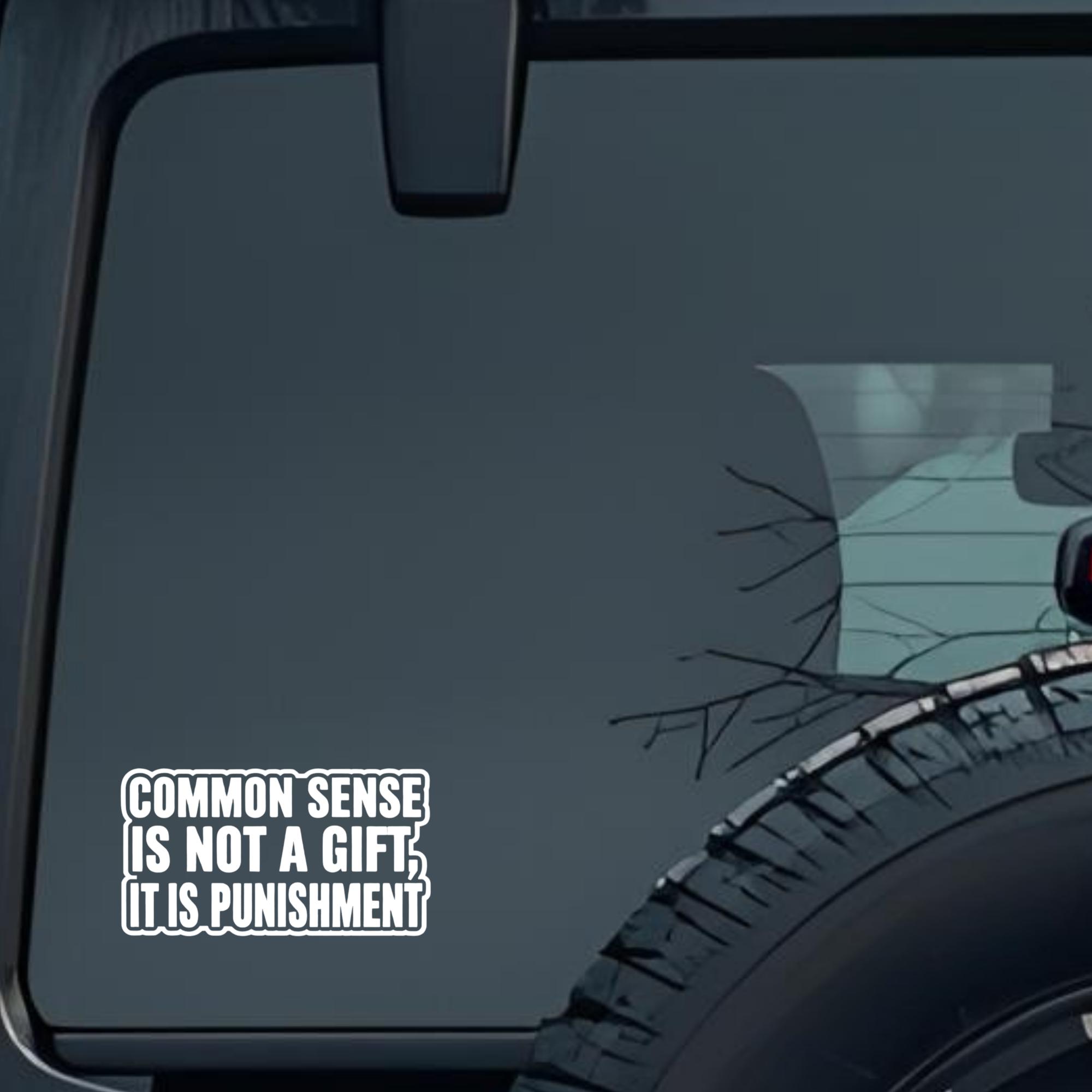 Common Sense Is Not a Gift, It Is Punishment Large 6 inch Premium Decal Sticker For Car Bumper Windo