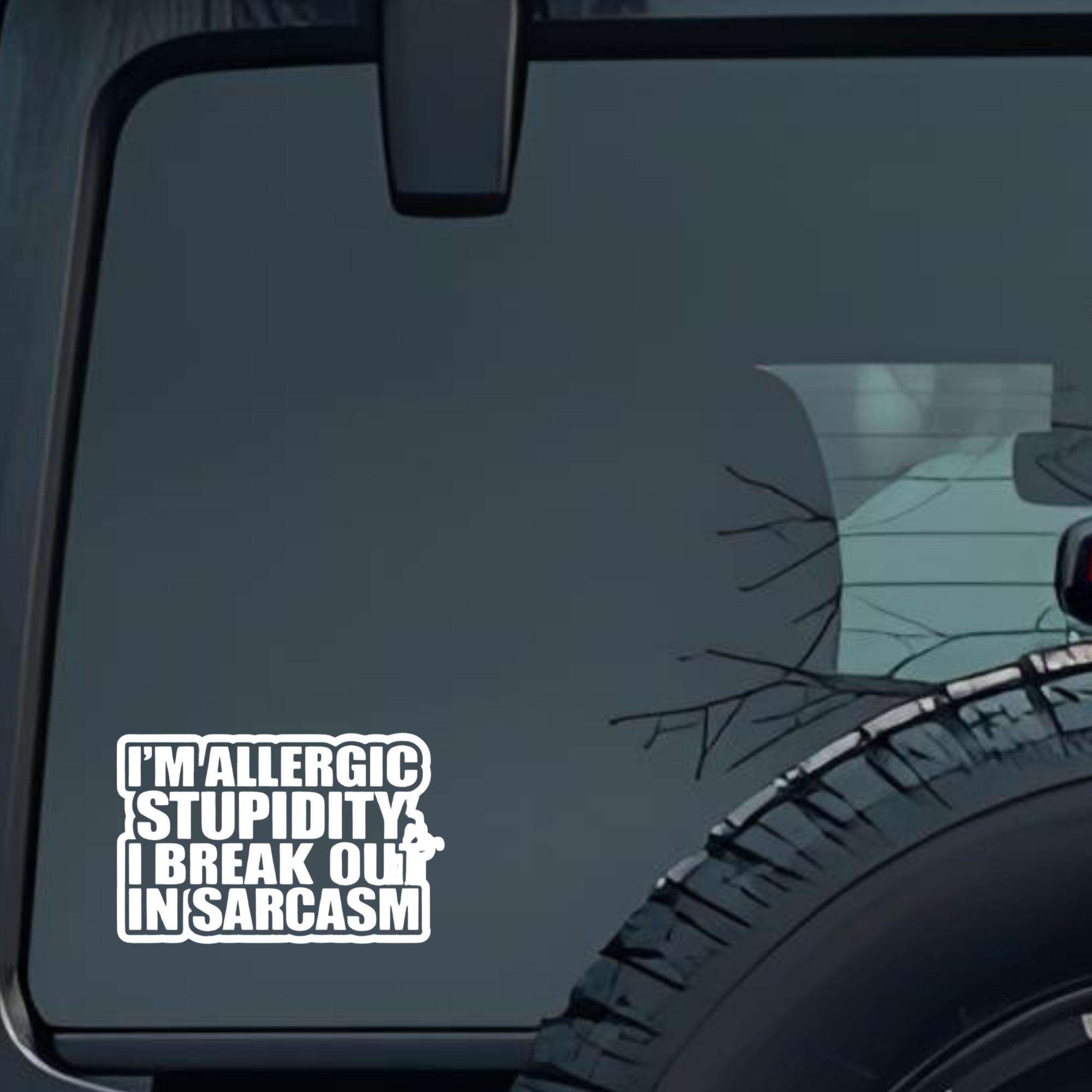 I'm Allergic Stupidity, I Break Out in Sarcasm Large 6 inch Premium Decal Sticker For Car Bumper Win