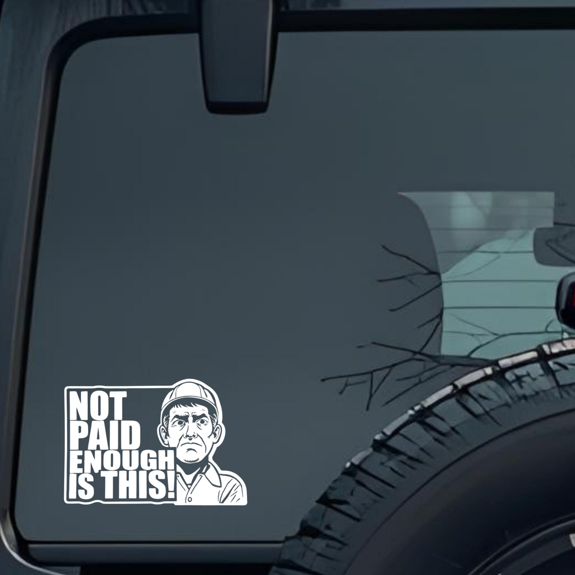 Not Paid Enough Is This! Large 6 inch Premium Decal Sticker For Car Bumper Window Rear Windshield St