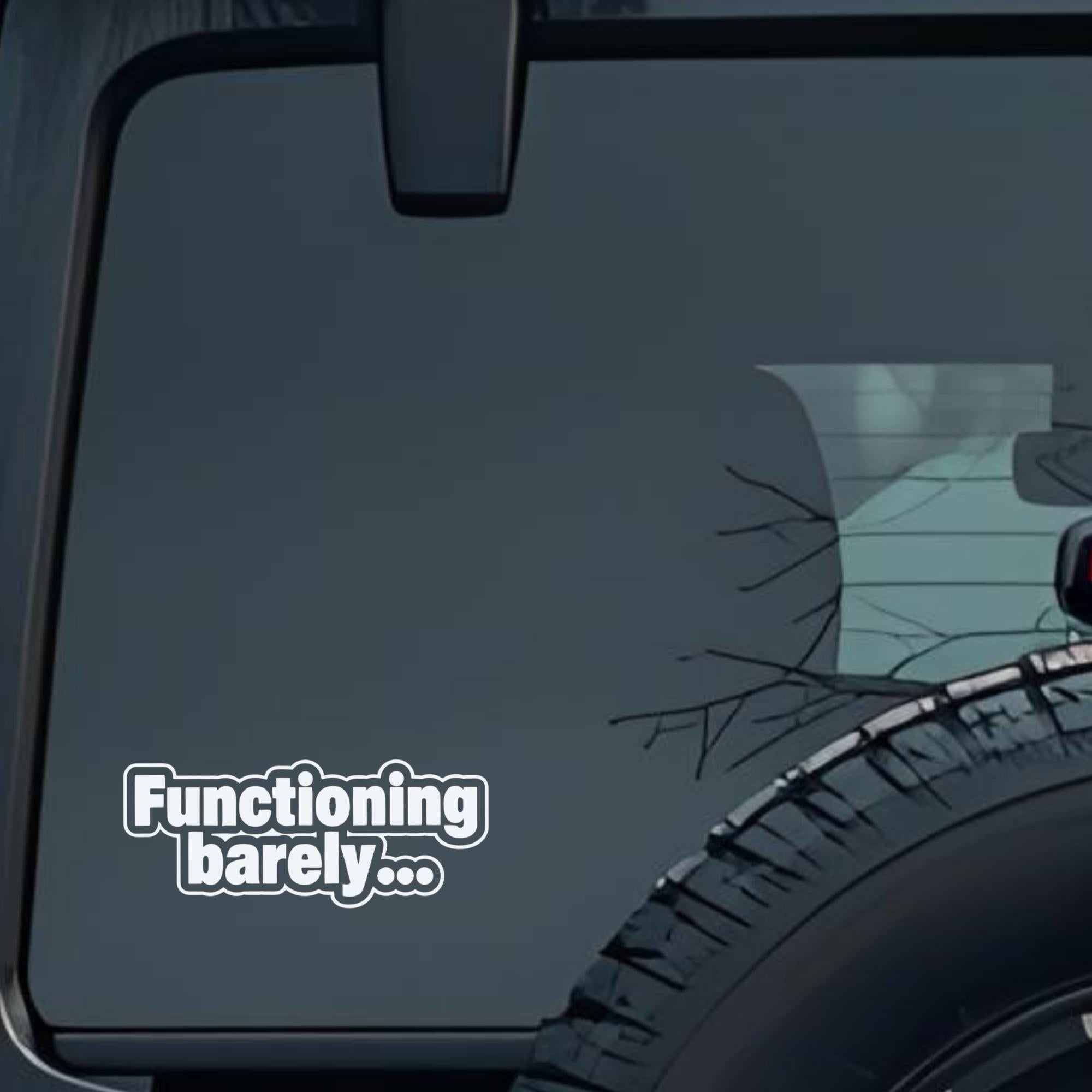 Functioning Barely. Large 6 inch Premium Decal Sticker For Car Bumper Window Rear Windshield Sticker