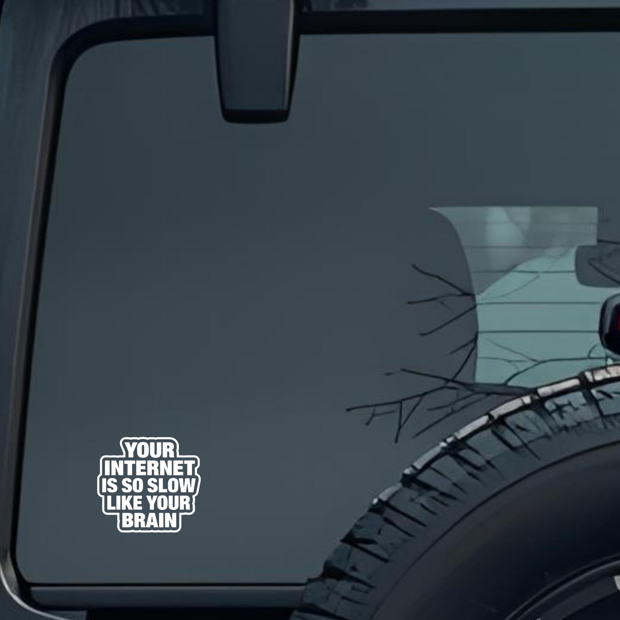 Your Internet Is So Slow Like Your Brain Large 6 inch Premium Decal Sticker For Car Bumper Window Re