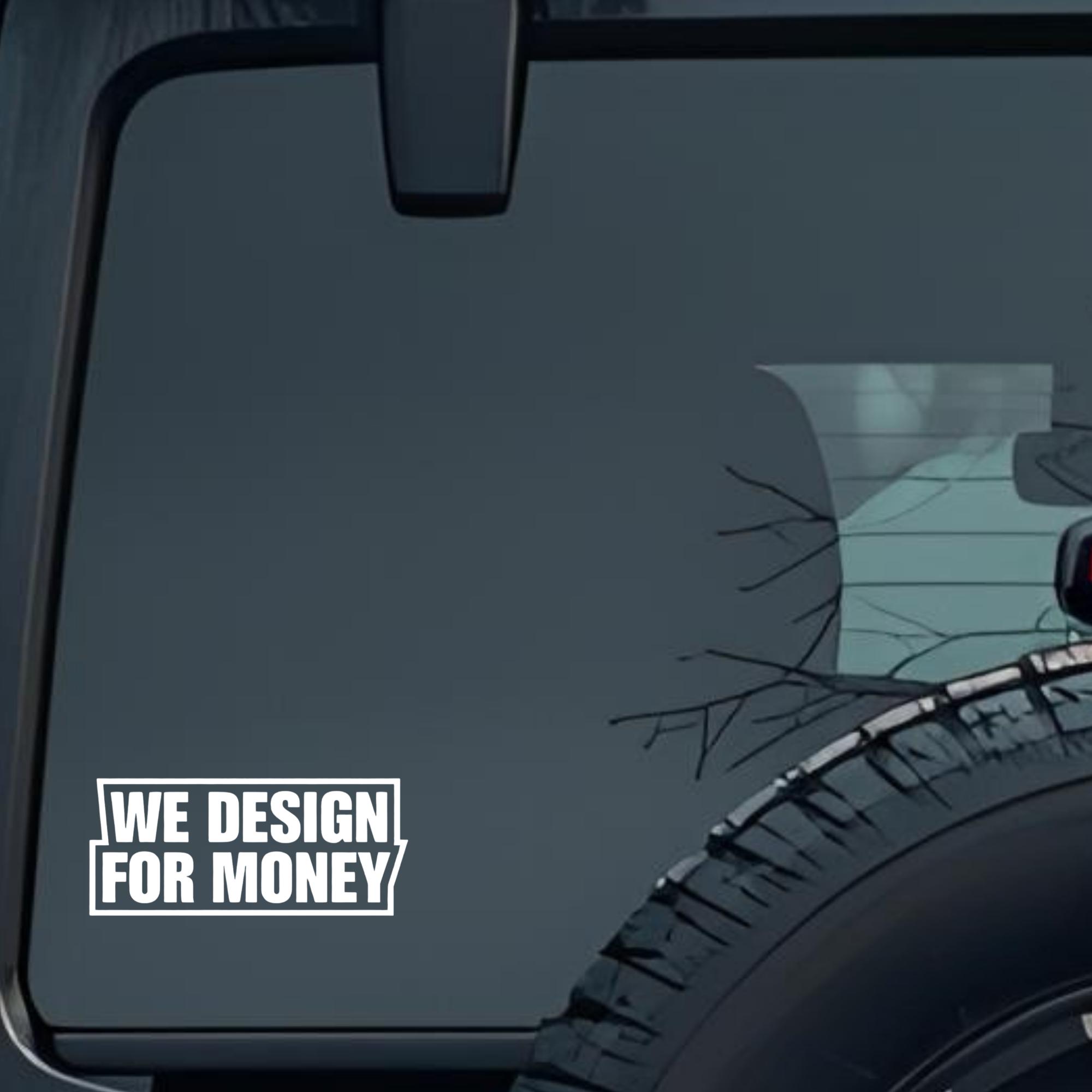 We Design for Money Large 6 inch Premium Decal Sticker For Car Bumper Window Rear Windshield Sticker