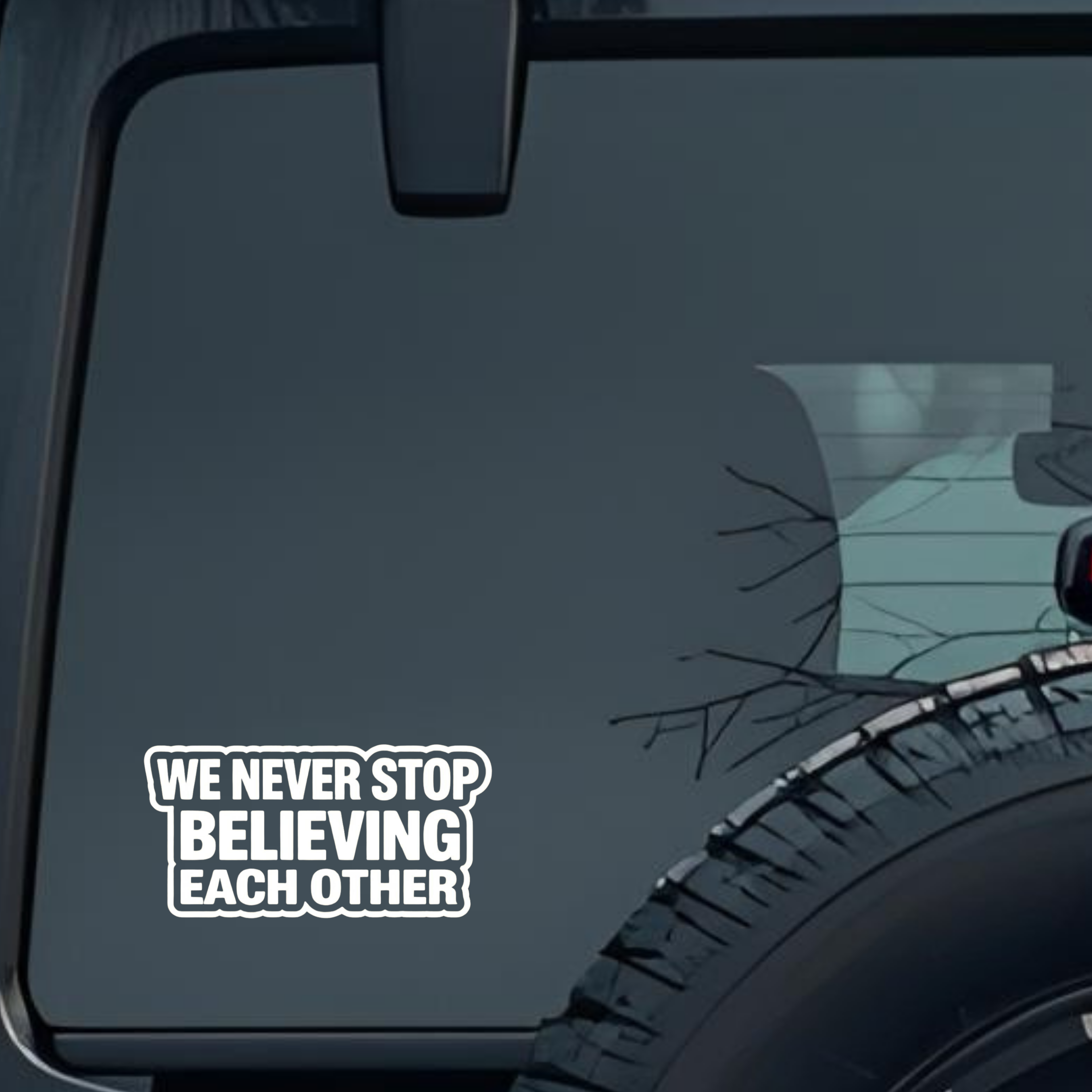 We Never Stop Believing Each Other Large 6 inch Premium Decal Sticker For Car Bumper Window Rear Win