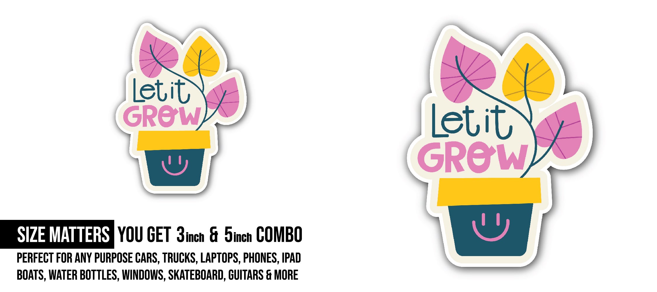 Let It Grow Sticker, Waterproof Vinyl Decal Sticker Indoor Or Outdoor 2 (Pieces) 3" and 5"