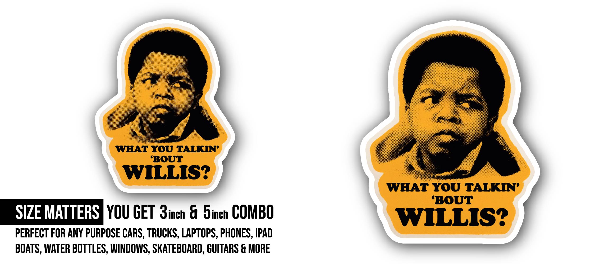 What You Talkin' 'Bout Willis? Sticker, Waterproof Vinyl Decal Sticker Indoor Or Outdoor 2 (Pieces) 3" and 5"