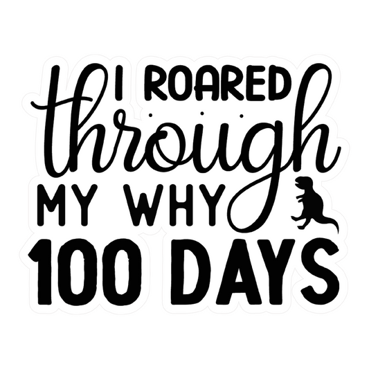 Inspirational Quote "I Roared Through My Why 100 Days" Motivational Sticker Vinyl Decal Motivation Stickers- 5" Vinyl Sticker Waterproof