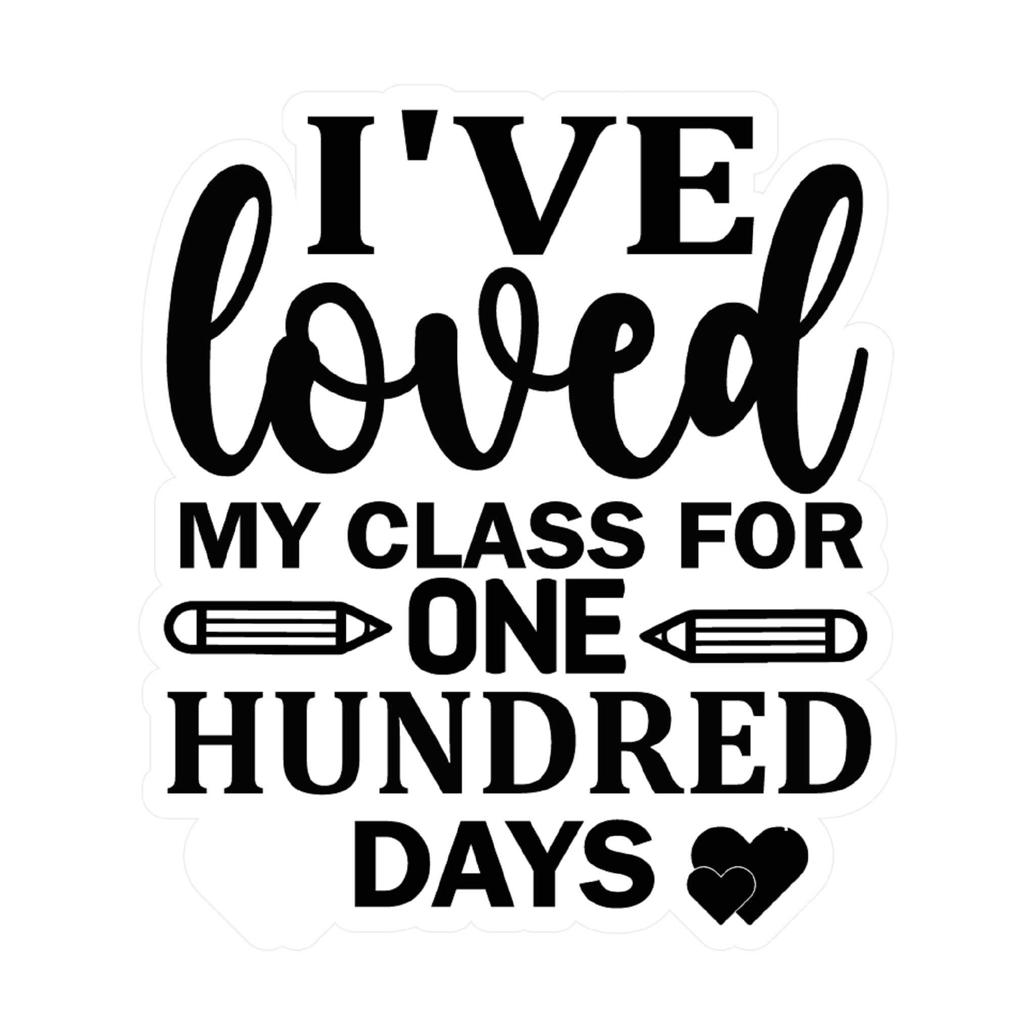 Inspirational Quote "I've Loved My Class for One Hundred Days" Motivational Sticker Vinyl Decal Motivation Stickers- 5" Vinyl Sticker Waterproof