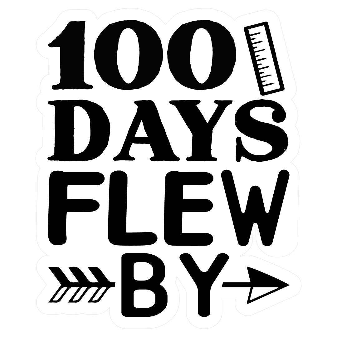 Inspirational Quote "100 Days Flew by" Motivational Sticker Vinyl Decal Motivation Stickers- 5" Vinyl Sticker Waterproof