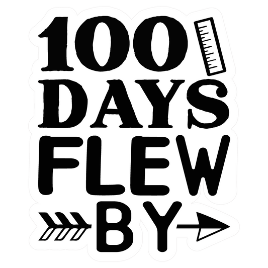 Inspirational Quote "100 Days Flew by" Motivational Sticker Vinyl Decal Motivation Stickers- 5" Vinyl Sticker Waterproof