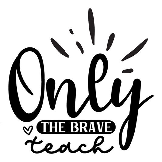 Inspirational Quote "Only The Brave Teach Sticker" Motivational Sticker Vinyl Decal Motivation Stickers- 5" Vinyl Sticker Waterproof