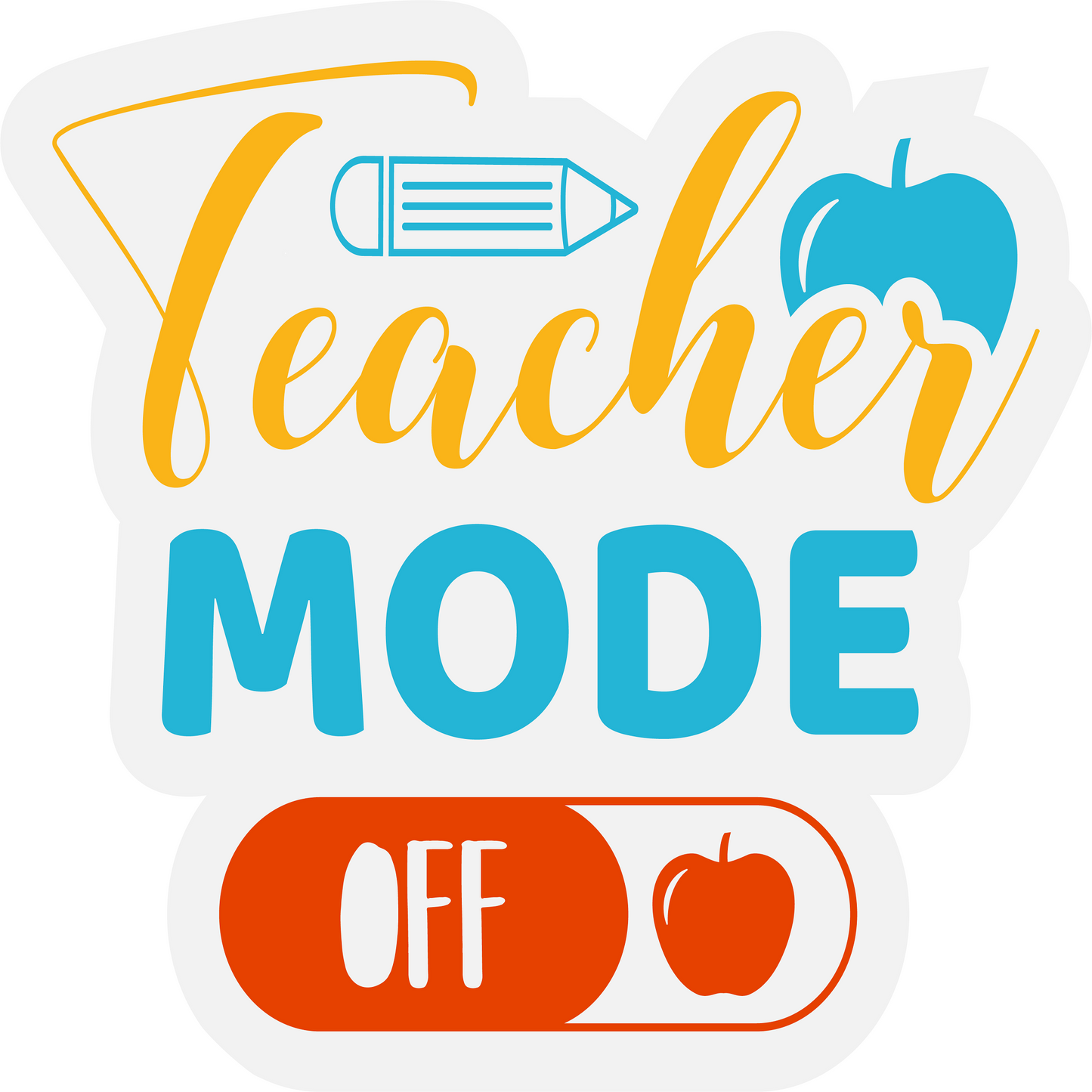 Inspirational Quote "Teacher Mode Off" Motivational Sticker Vinyl Decal Motivation Stickers- 5" Vinyl Sticker Waterproof