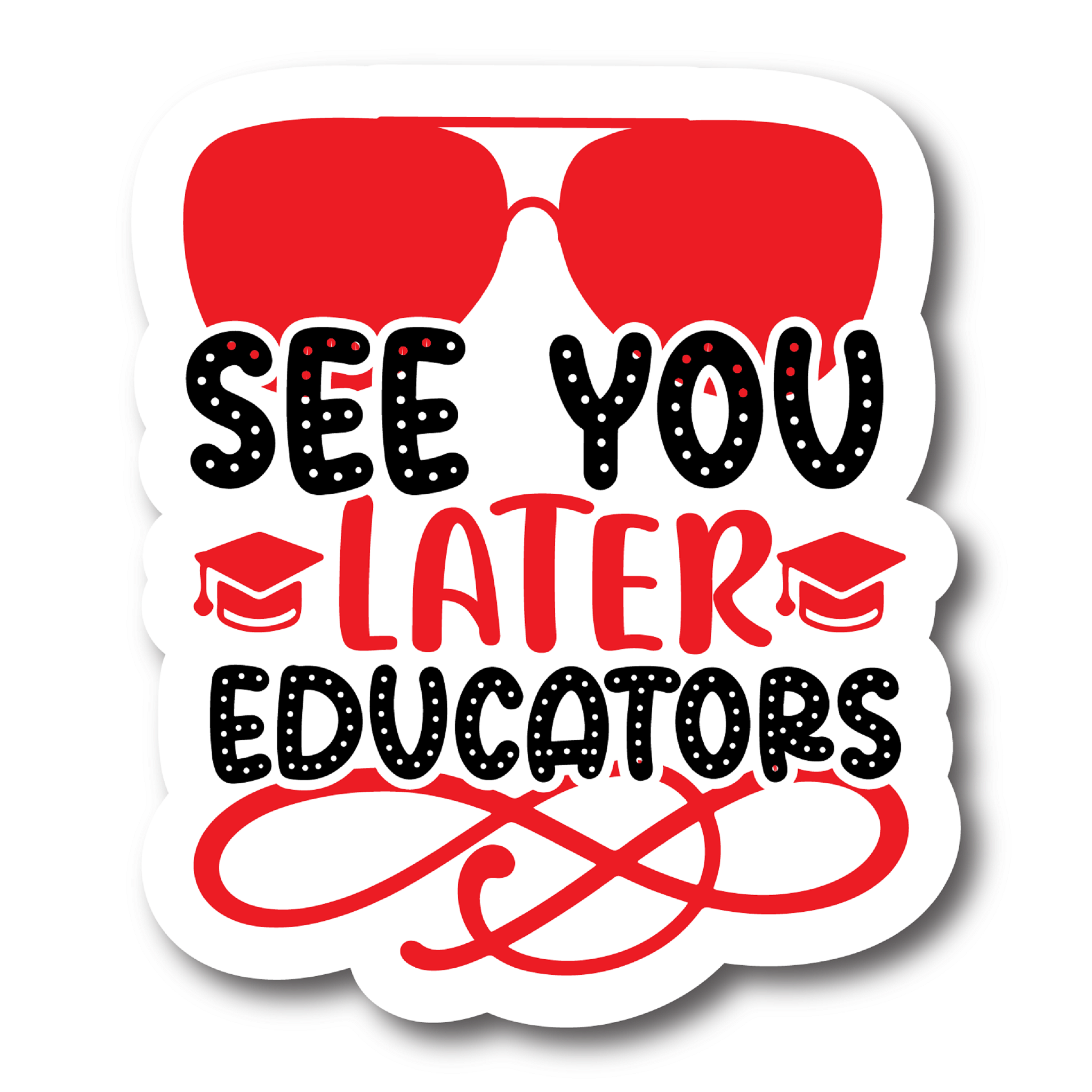 Inspirational Quote "See You Later Educators" Motivational Sticker Vinyl Decal Motivation Stickers- 5" Vinyl Sticker Waterproof