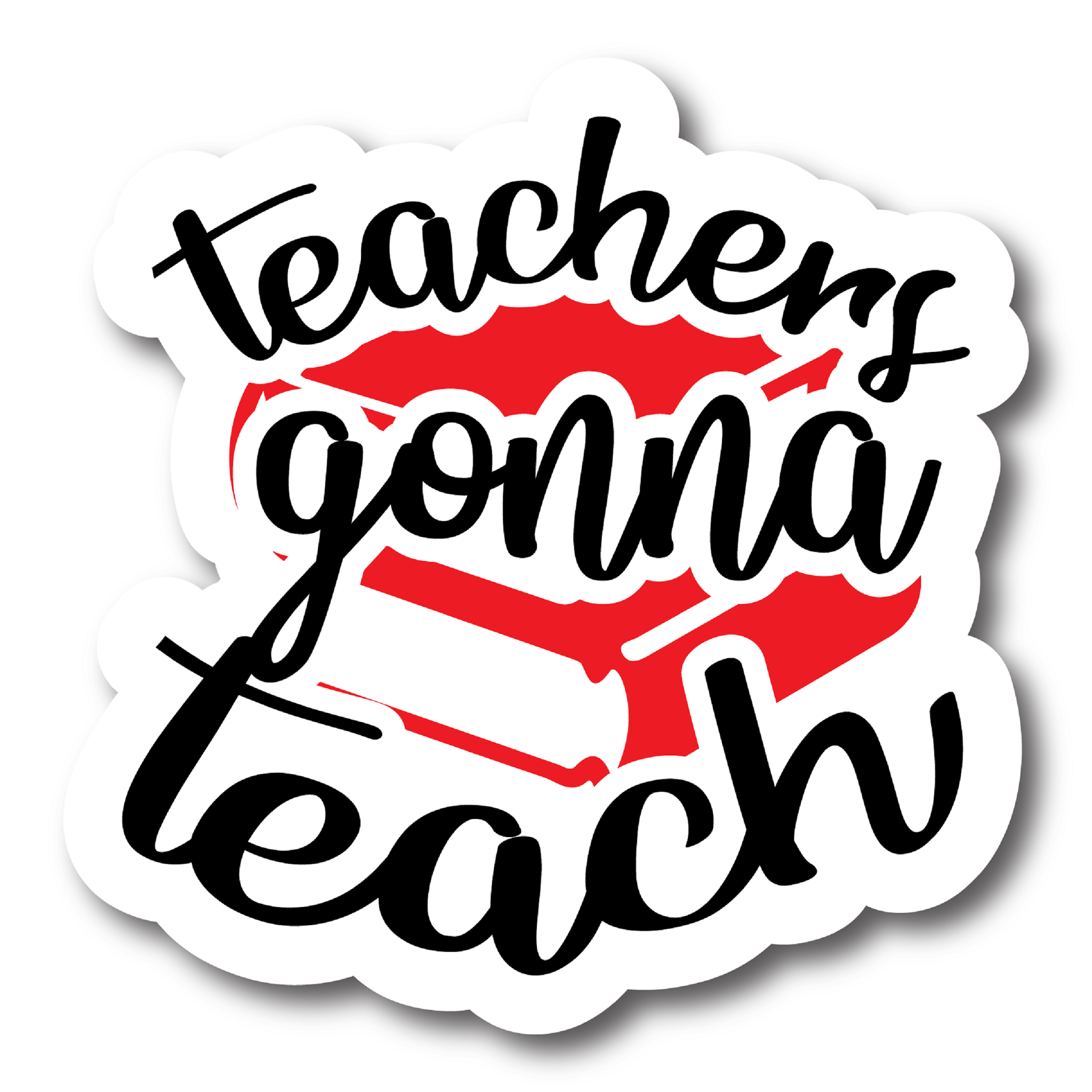 Inspirational Quote "Teachers Gonna Teach Sticker" Motivational Sticker Vinyl Decal Motivation Stickers- 5" Vinyl Sticker Waterproof