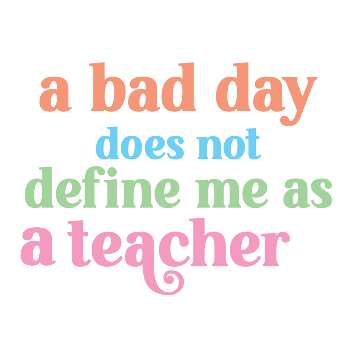 Inspirational Quote "A Bad Day Does Not Define Me As A Teacher" Motivational Sticker Vinyl Decal Motivation Stickers- 5" Vinyl Sticker Waterproof