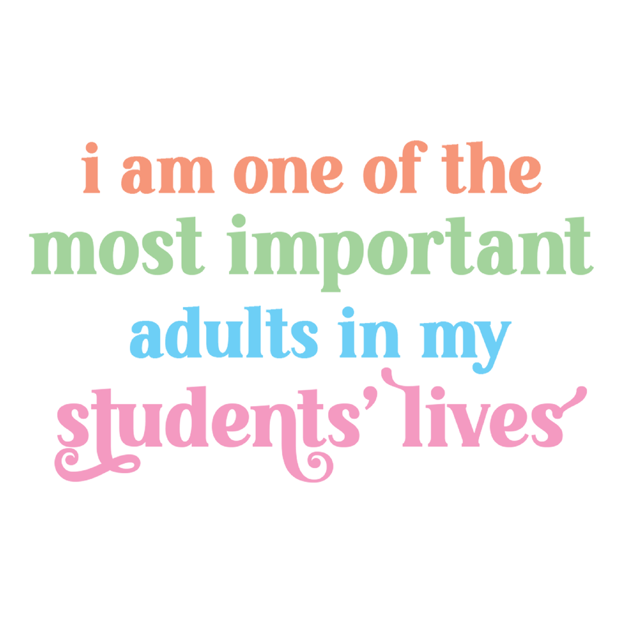 Inspirational Quote "I Am One of The Most Important Adults in My Students Lives" Motivational Sticker Vinyl Decal Motivation Stickers- 5" Vinyl Sticker Waterproof
