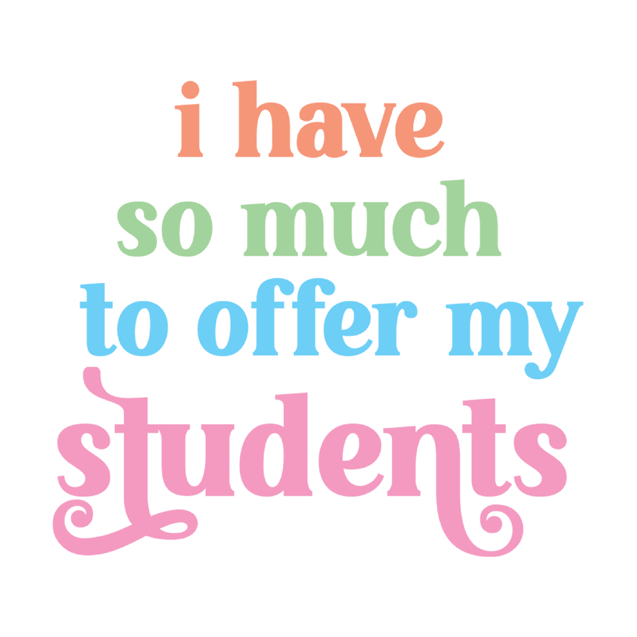 Inspirational Quote "I Have So Much to Offer My Students" Motivational Sticker Vinyl Decal Motivation Stickers- 5" Vinyl Sticker Waterproof