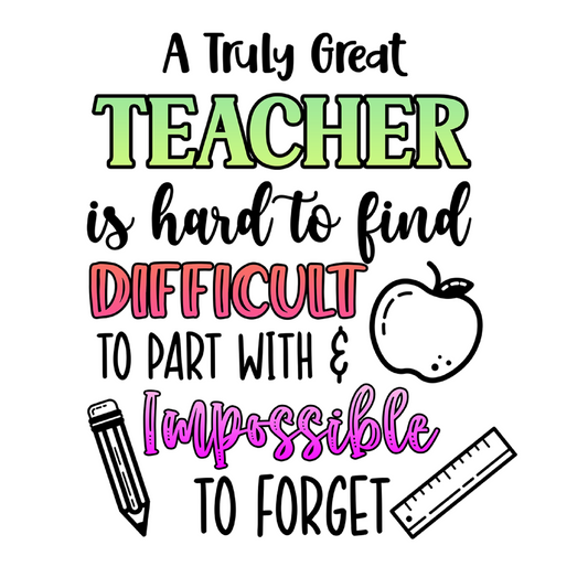 Inspirational Quote "A Truly Great Teacher is Hard to Find Difficult to Part with & Impossible to Forget" Motivational Sticker Vinyl Decal Motivation Stickers- 5" Vinyl Sticker Waterproof