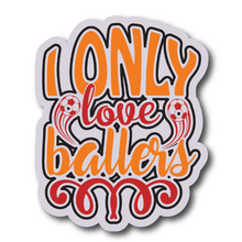 Inspirational Quote I Only Love Ballers Motivational Sticker Vinyl Decal Motivation Stickers- 5