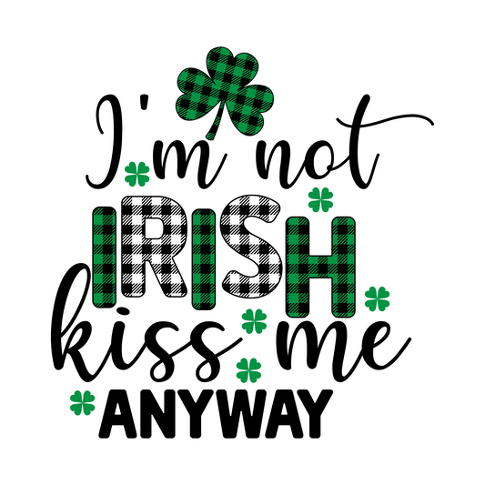 Inspirational Quote I'm Not Irish Kiss Me Anyway. Motivational Sticker Vinyl Decal Motivation Stickers- 5" Vinyl Sticker Waterproof