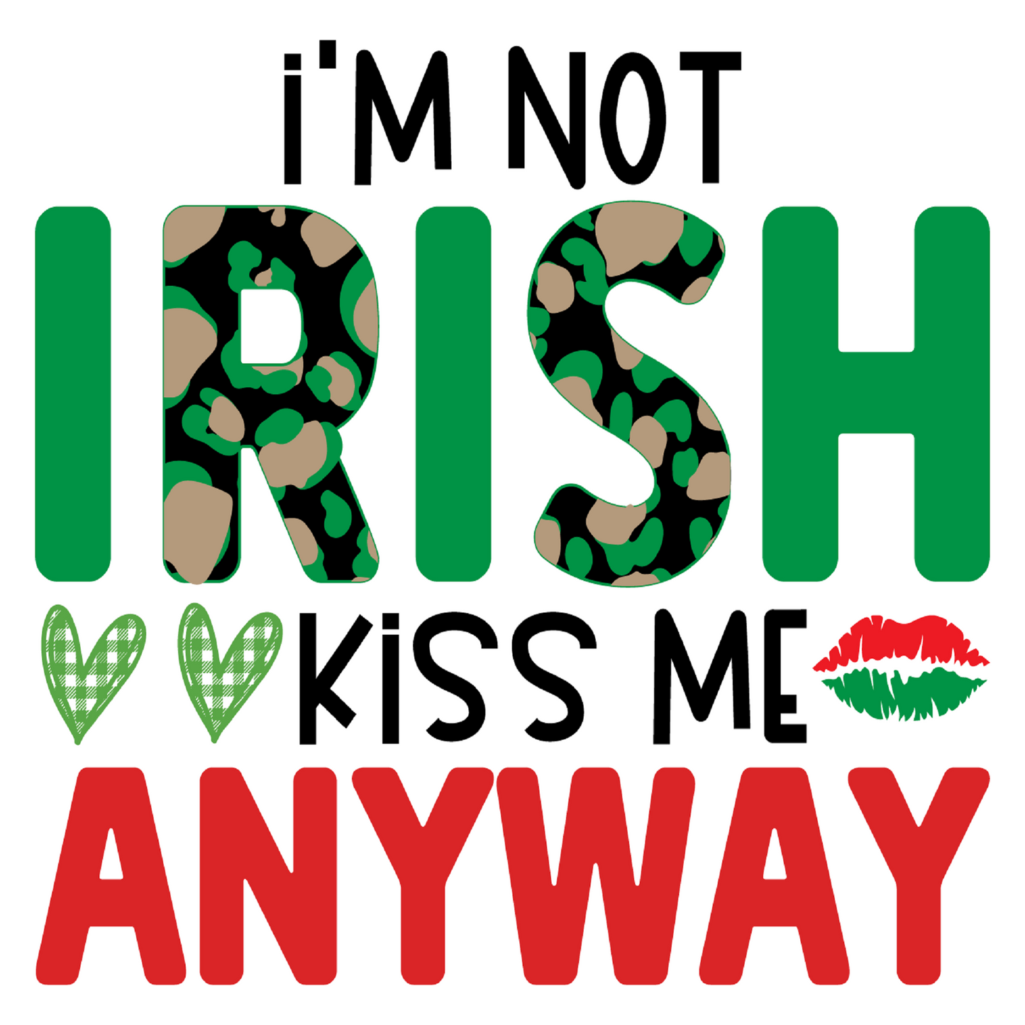 Inspirational Quote I'm Not Irish Kiss Me Anyway. Motivational Sticker Vinyl Decal Motivation Stickers- 5" Vinyl Sticker Waterproof