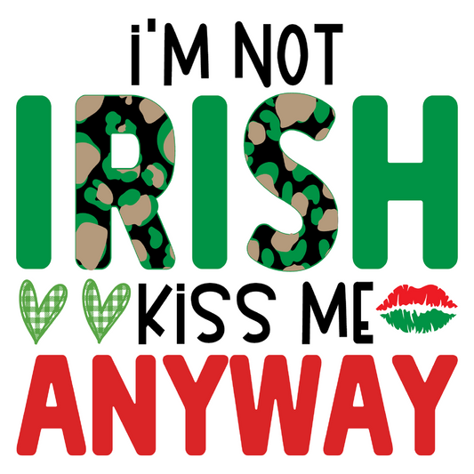 Inspirational Quote I'm Not Irish Kiss Me Anyway. Motivational Sticker Vinyl Decal Motivation Stickers- 5" Vinyl Sticker Waterproof