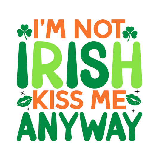 Inspirational Quote I'm Not Irish Kiss Me Anyway. Motivational Sticker Vinyl Decal Motivation Stickers- 5" Vinyl Sticker Waterproof