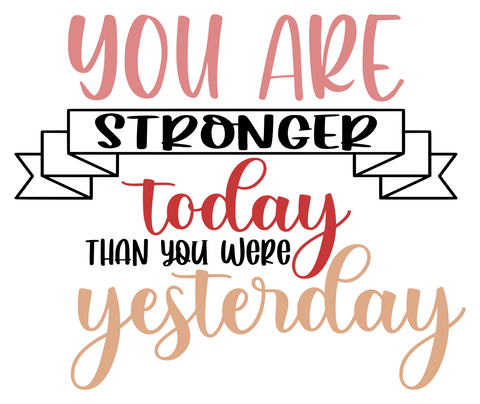 Inspirational Quote You Are Stronger Today Than You Were Yesterday Motivational Sticker Vinyl Decal Motivation Stickers- 5