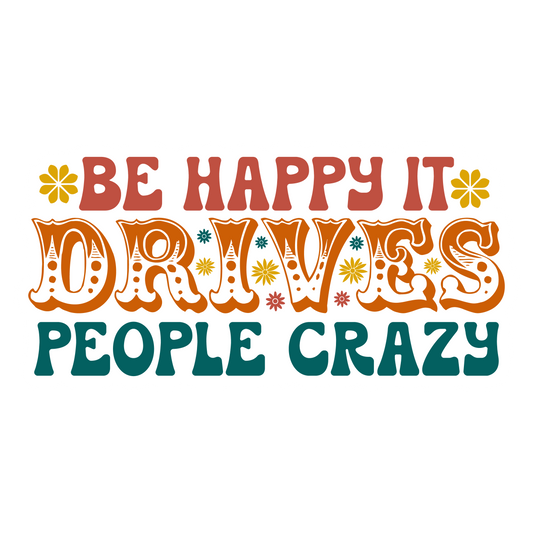 Inspirational Quote "Be Happy It Drives People Crazy" Motivational Sticker Vinyl Decal Motivation Stickers- 5" Vinyl Sticker Waterproof