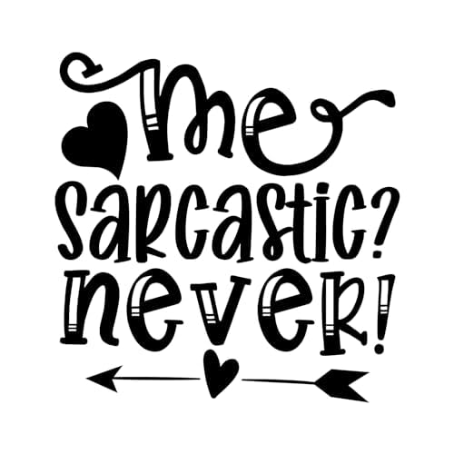 Inspirational Quote Me Sarcastic? Never! Motivational Sticker Vinyl Decal Motivation Stickers- 5" Vinyl Sticker Waterproof