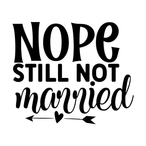 Inspirational Quote Nope Still Not married Motivational Sticker Vinyl Decal Motivation Stickers- 5" Vinyl Sticker Waterproof