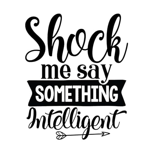 Inspirational Quote Shock me say something intelligent Motivational Sticker Vinyl Decal Motivation Stickers- 5" Vinyl Sticker Waterproof