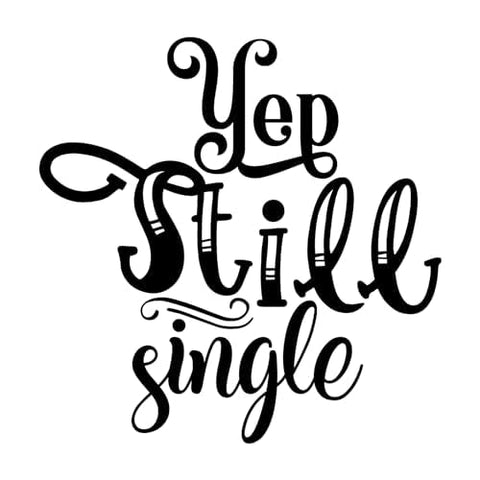 Inspirational Quote Yep Still Single Motivational Sticker Vinyl Decal Motivation Stickers- 5