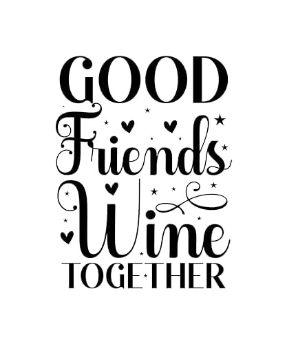 Inspirational Quote Good Friends Wine Together Motivational Sticker Vinyl Decal Motivation Stickers- 5" Vinyl Sticker Waterproof