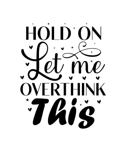 Inspirational Quote Hold on Let me Overthink This Motivational Sticker Vinyl Decal Motivation Stickers- 5" Vinyl Sticker Waterproof