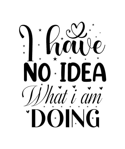 Inspirational Quote I have no idea What i am Doing Motivational Sticker Vinyl Decal Motivation Stickers- 5" Vinyl Sticker Waterproof