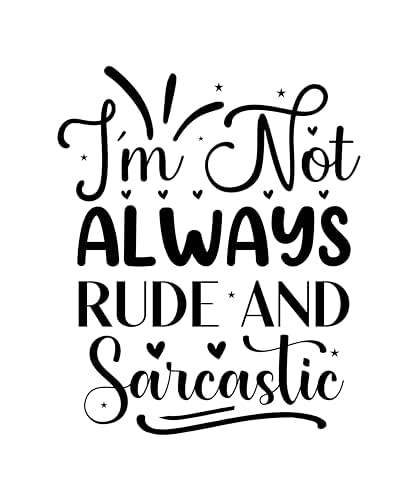 Inspirational Quote I'm not Always Rude and Sarcastic Motivational Sticker Vinyl Decal Motivation Stickers- 5" Vinyl Sticker Waterproof