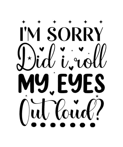 Inspirational Quote I'm Sorry Did i roll My Eyes Out Loud Motivational Sticker Vinyl Decal Motivation Stickers- 5" Vinyl Sticker Waterproof