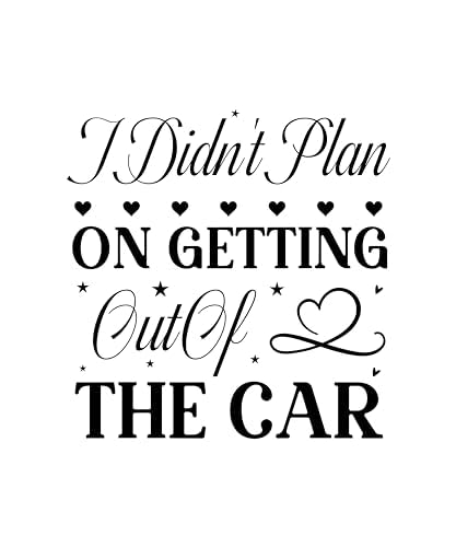 Inspirational Quote I Didn't Plan on Getting Out of The Car Motivational Sticker Vinyl Decal Motivation Stickers- 5" Vinyl Sticker Waterproof