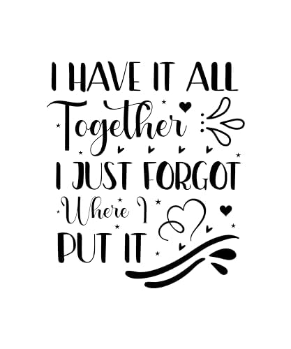 Inspirational Quote I Have it All Together I Just Forgot Where I Put It Motivational Sticker Vinyl Decal Motivation Stickers- 5" Vinyl Sticker Waterproof