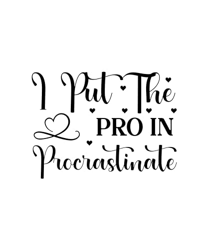 Inspirational Quote "I Put The Pro in Procrastinate" Motivational Sticker Vinyl Decal Motivation Stickers- 5" Vinyl Sticker Waterproof