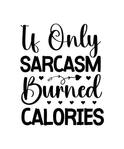 Inspirational Quote "If only Sarcasm Burned Calories" Motivational Sticker Vinyl Decal Motivation Stickers- 5" Vinyl Sticker Waterproof